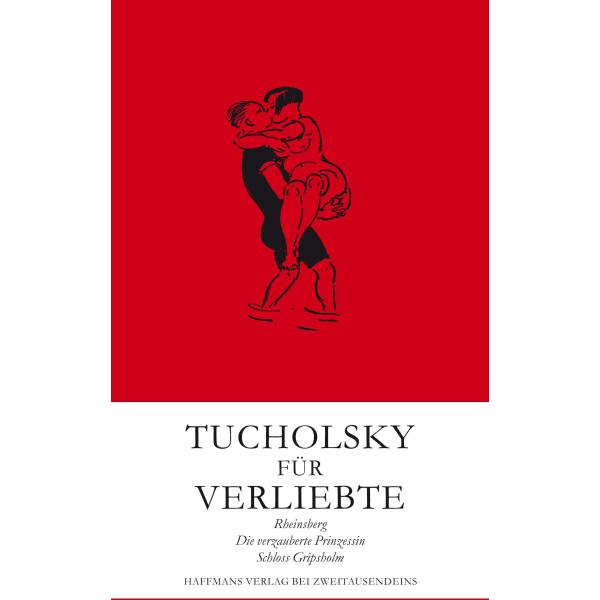 Kurt Tucholsky: Tucholsky für Verliebte. Eine Trilogie.