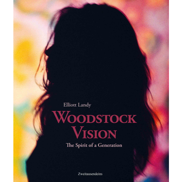 Elliott Landy: Woodstock Vision. The Spirit of a Generation.