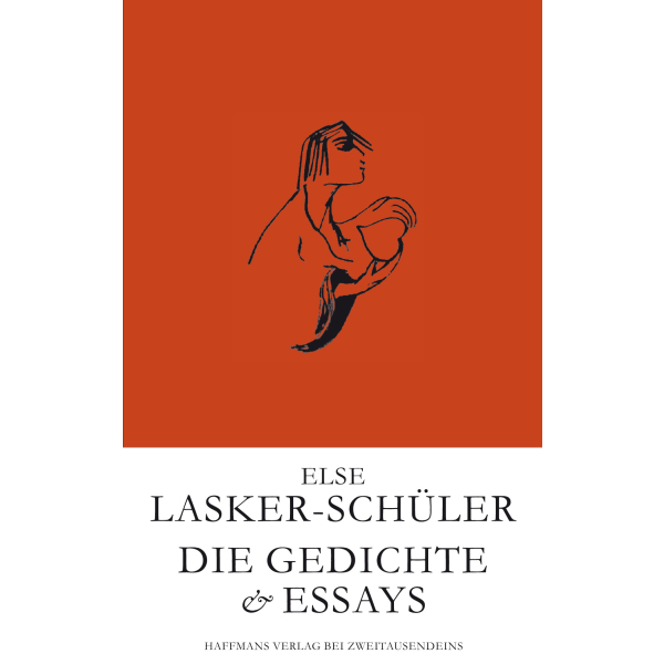 Else Lasker-Schüler: Die Gedichte & Essays.