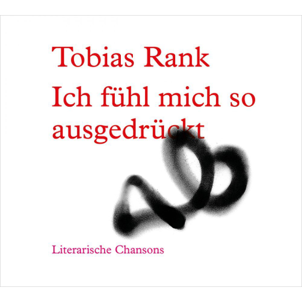 Tobias Rank - Ich fühl mich so ausgedrückt - Literarische Chansons.