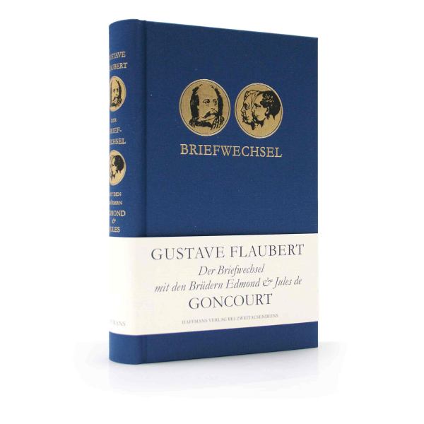 Gustave Flaubert: Der Briefwechsel mit den Brüdern Edmond & Jules de Goncourt.