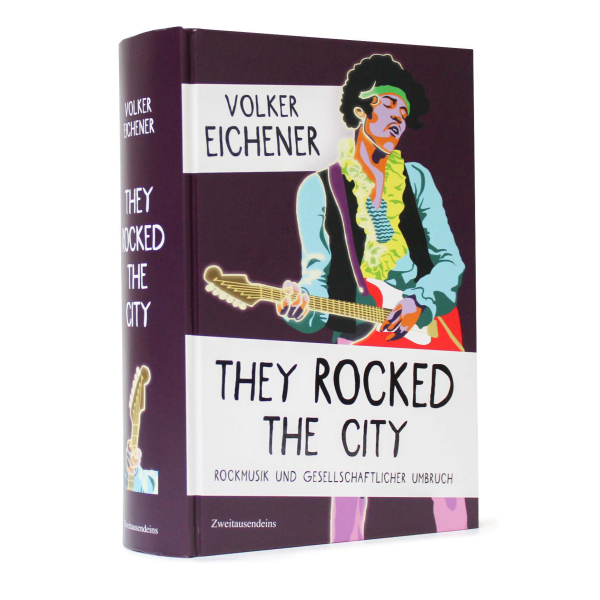 Volker Eichener: They Rocked the City. Rockmusik und gesellschaftlicher Umbruch.